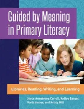 Primary Literacy: Libraries, Reading, Writing, Learning with Meaning